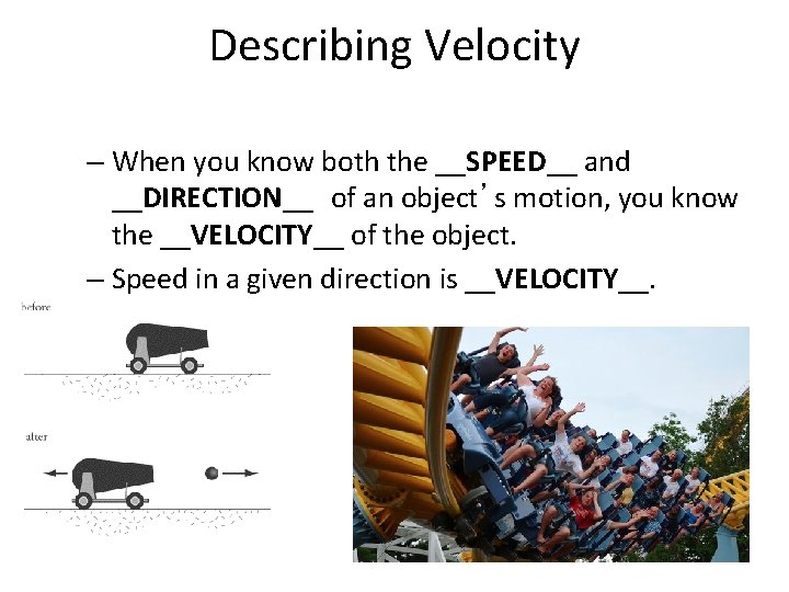 Describing Velocity – When you know both the __SPEED__ and __DIRECTION__ of an object’s