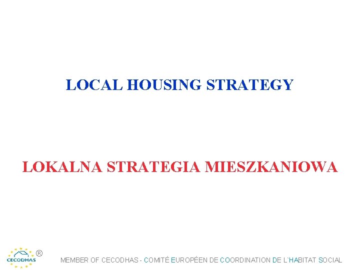 LOCAL HOUSING STRATEGY LOKALNA STRATEGIA MIESZKANIOWA ® MEMBER OF CECODHAS - COMITÉ EUROPÉEN DE