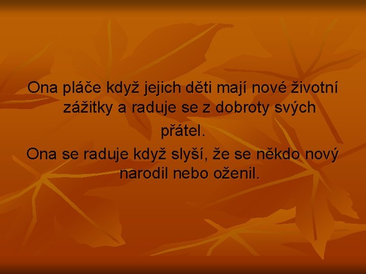 Ona pláče když jejich děti mají nové životní zážitky a raduje se z dobroty