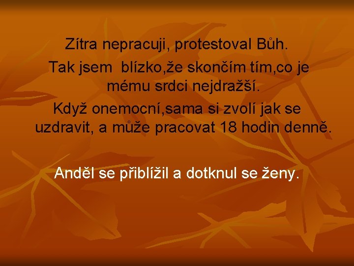 Zítra nepracuji, protestoval Bůh. Tak jsem blízko, že skončím tím, co je mému srdci