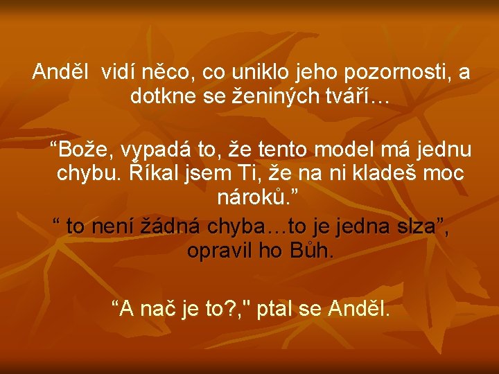 Anděl vidí něco, co uniklo jeho pozornosti, a dotkne se ženiných tváří… “Bože, vypadá