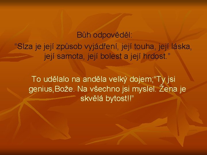 Bůh odpověděl: “Slza je její způsob vyjádření, její touha, její láska, její samota, její