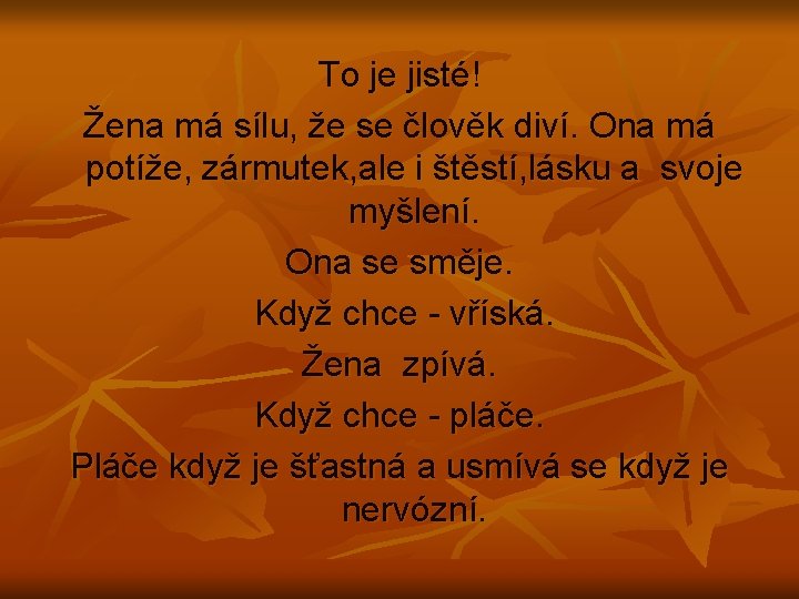 To je jisté! Žena má sílu, že se člověk diví. Ona má potíže, zármutek,