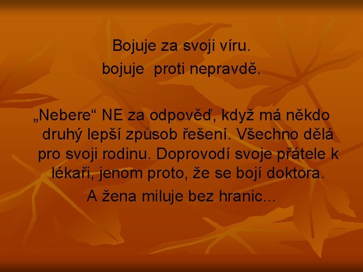 Bojuje za svoji víru. bojuje proti nepravdě. „Nebere“ NE za odpověď, když má někdo