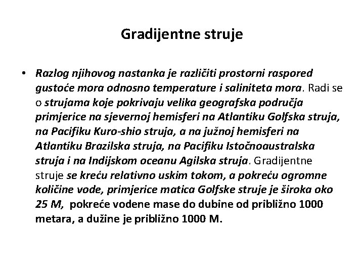 Gradijentne struje • Razlog njihovog nastanka je različiti prostorni raspored gustoće mora odnosno temperature