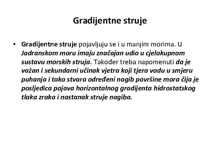 Gradijentne struje • Gradijentne struje pojavljuju se i u manjim morima. U Jadranskom moru