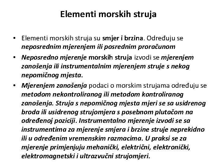 Elementi morskih struja • Elementi morskih struja su smjer i brzina. Određuju se neposrednim