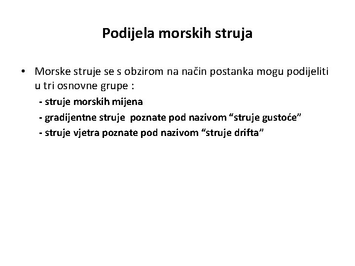 Podijela morskih struja • Morske struje se s obzirom na način postanka mogu podijeliti