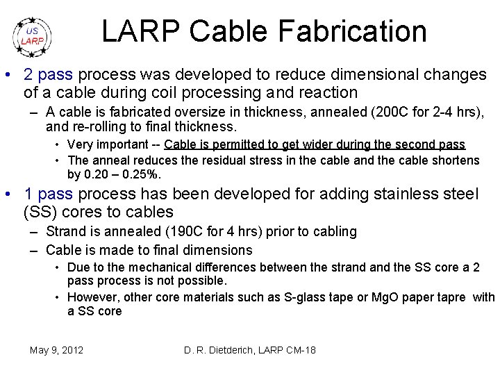 LARP Cable Fabrication • 2 pass process was developed to reduce dimensional changes of