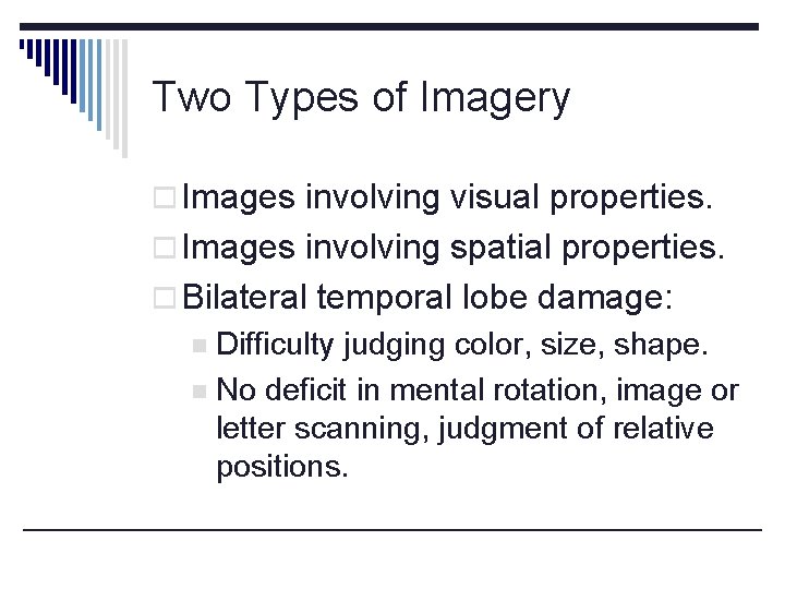 Two Types of Imagery o Images involving visual properties. o Images involving spatial properties.
