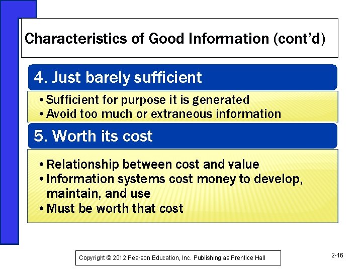 Characteristics of Good Information (cont’d) 4. Just barely sufficient • Sufficient for purpose it