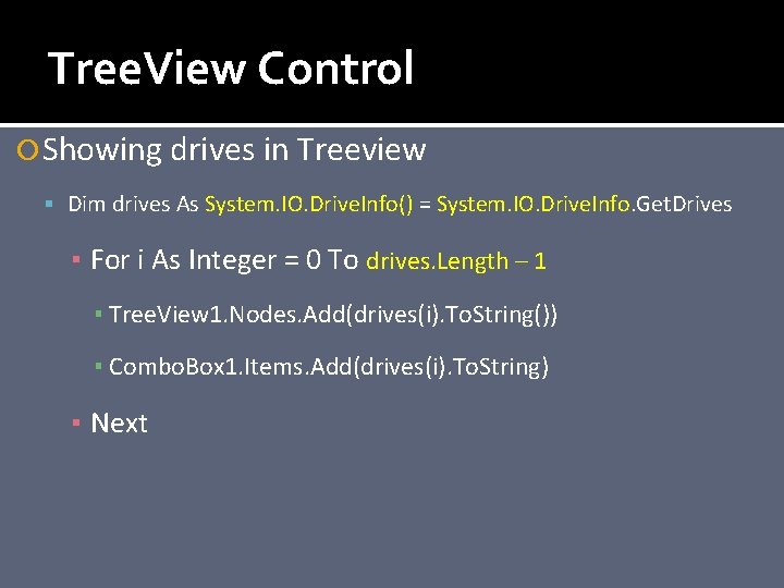 Tree. View Control Showing drives in Treeview Dim drives As System. IO. Drive. Info()