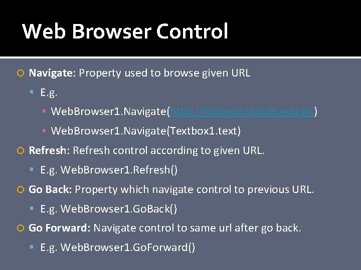 Web Browser Control Navigate: Property used to browse given URL E. g. ▪ Web.