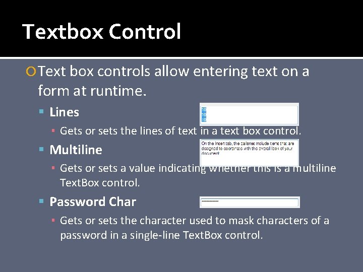 Textbox Control Text box controls allow entering text on a form at runtime. Lines