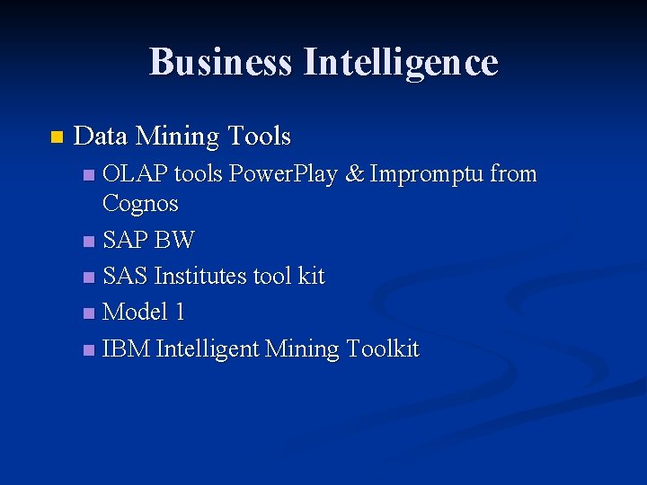 Business Intelligence n Data Mining Tools OLAP tools Power. Play & Impromptu from Cognos