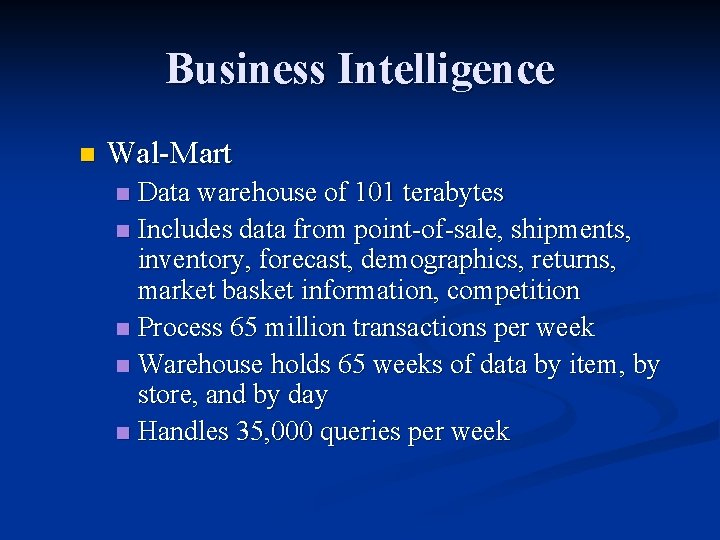 Business Intelligence n Wal-Mart Data warehouse of 101 terabytes n Includes data from point-of-sale,