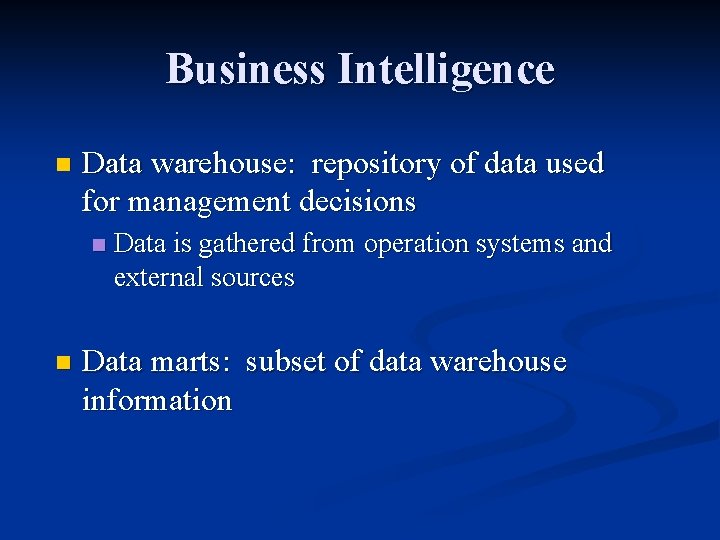 Business Intelligence n Data warehouse: repository of data used for management decisions n n