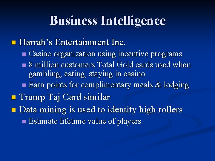 Business Intelligence n Harrah’s Entertainment Inc. Casino organization using incentive programs n 8 million