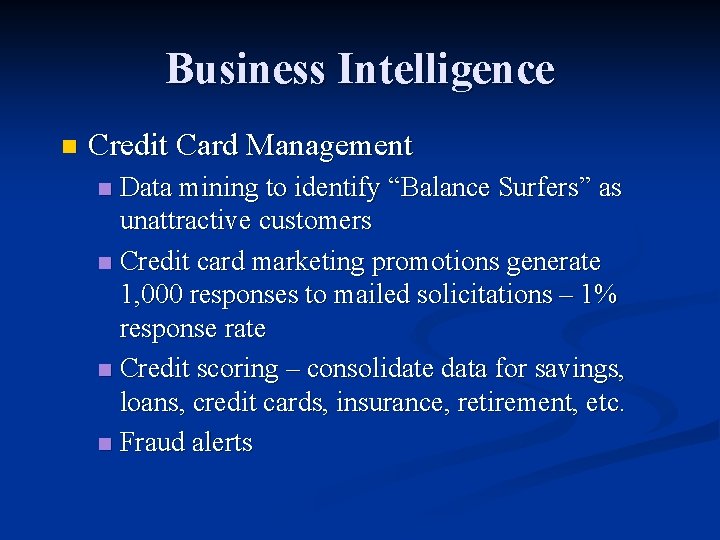 Business Intelligence n Credit Card Management Data mining to identify “Balance Surfers” as unattractive