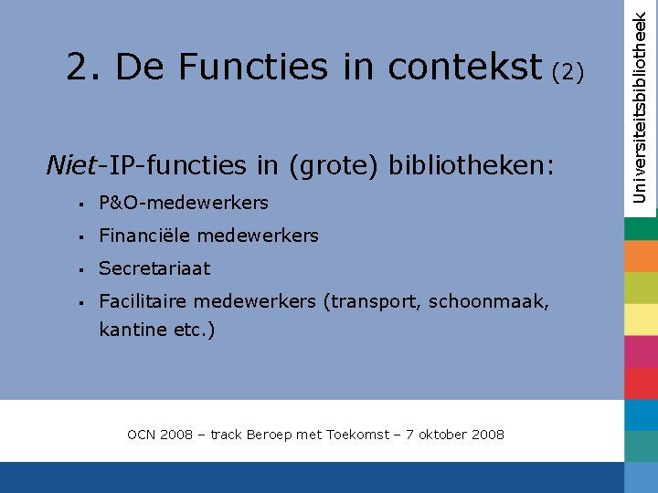 Niet-IP-functies in (grote) bibliotheken: § P&O-medewerkers § Financiële medewerkers § Secretariaat § Facilitaire medewerkers