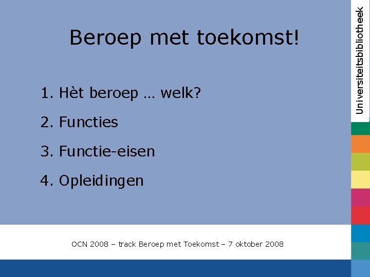 1. Hèt beroep … welk? 2. Functies 3. Functie-eisen 4. Opleidingen OCN 2008 –