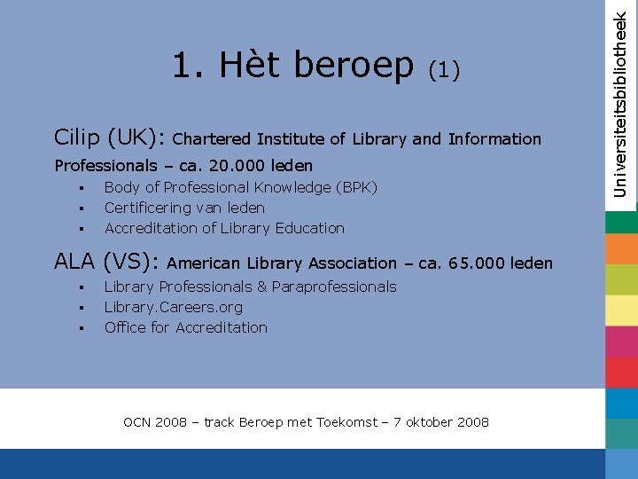 (1) Cilip (UK): Chartered Institute of Library and Information Professionals – ca. 20. 000