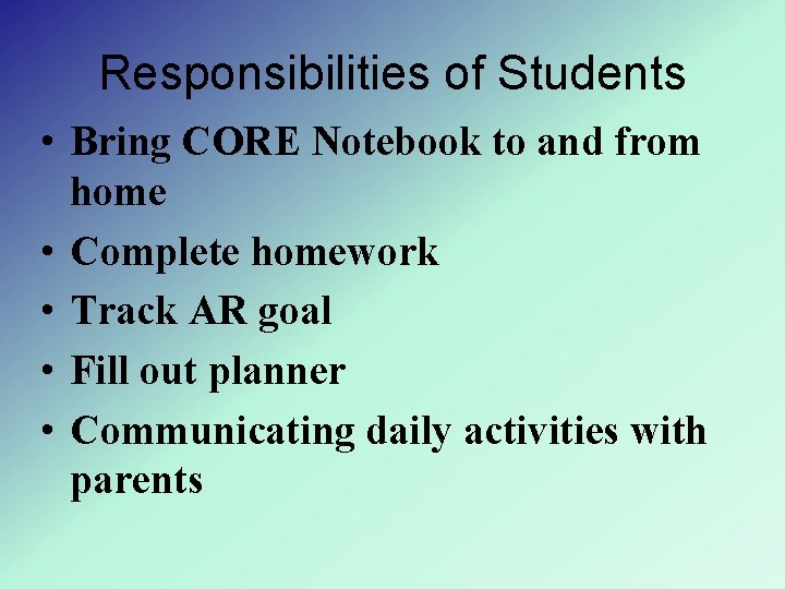 Responsibilities of Students • Bring CORE Notebook to and from home • Complete homework