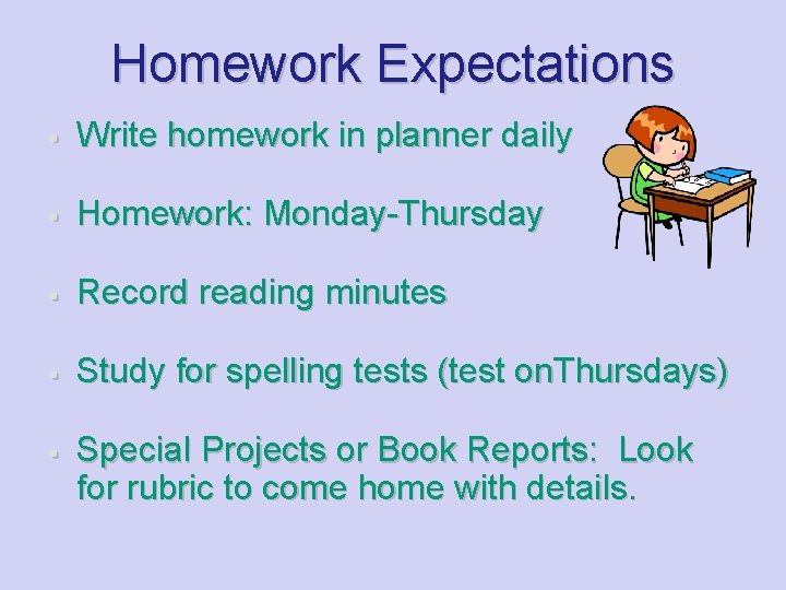 Homework Expectations • Write homework in planner daily • Homework: Monday-Thursday • Record reading