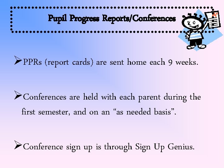 Pupil Progress Reports/Conferences PPRs (report cards) are sent home each 9 weeks. Conferences are