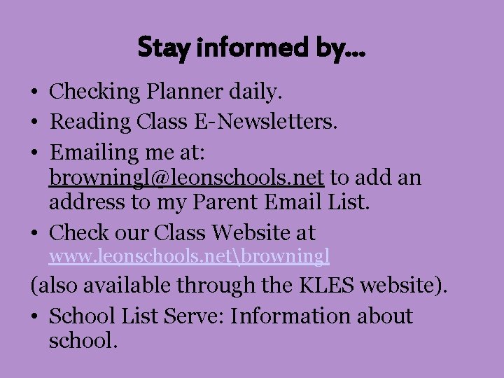 Stay informed by… • Checking Planner daily. • Reading Class E-Newsletters. • Emailing me