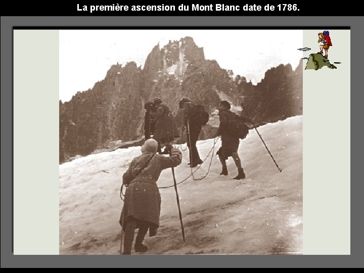 La première ascension du Mont Blanc date de 1786. 