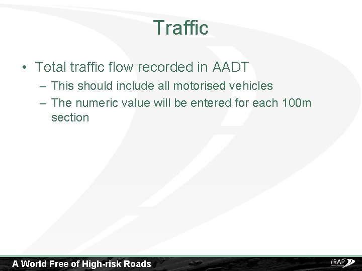 Traffic • Total traffic flow recorded in AADT – This should include all motorised