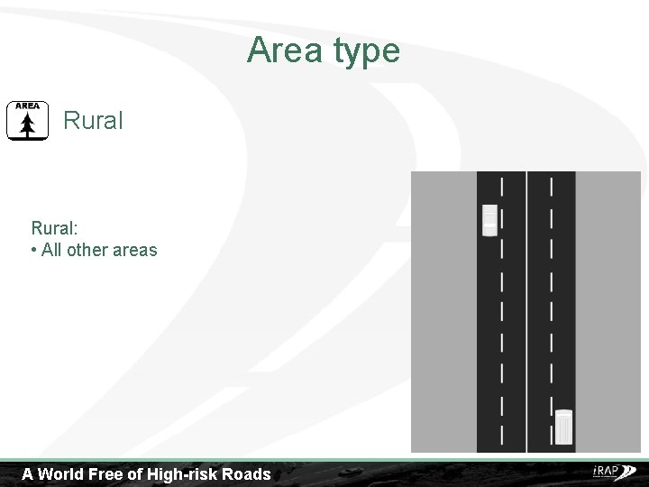 Area type Rural: • All other areas A World Free of High-risk Roads 