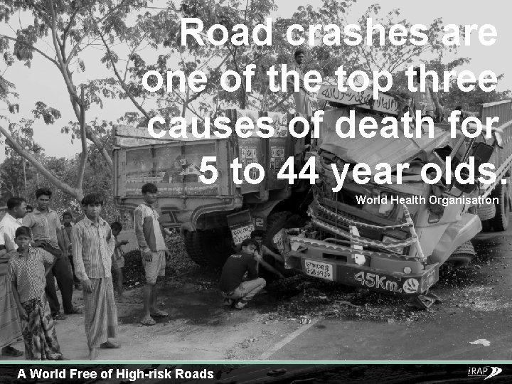 Road crashes are one of the top three causes of death for 5 to