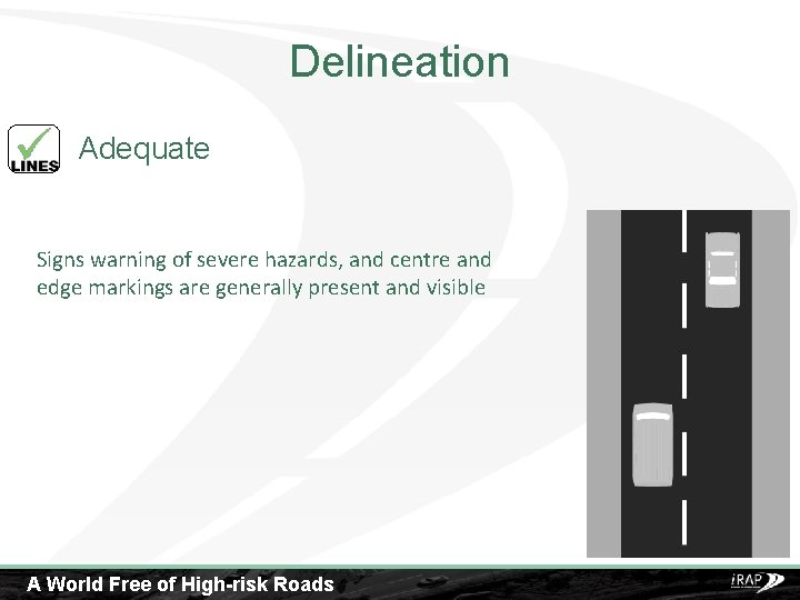 Delineation Adequate Signs warning of severe hazards, and centre and edge markings are generally