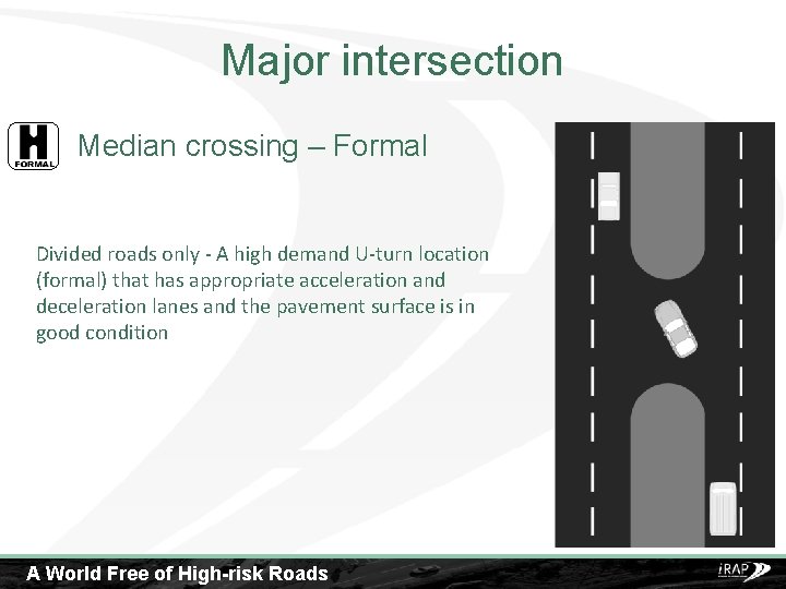 Major intersection Median crossing – Formal Divided roads only - A high demand U-turn