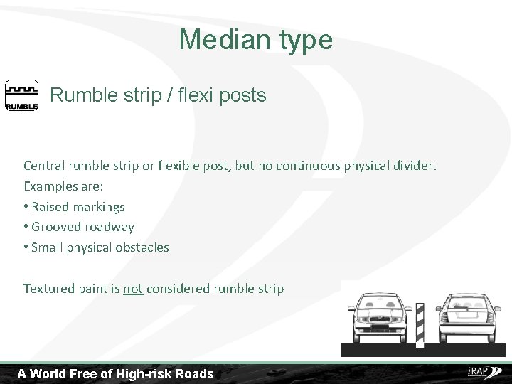 Median type Rumble strip / flexi posts Central rumble strip or flexible post, but