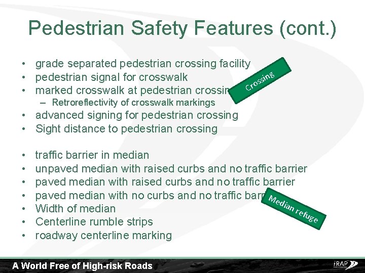 Pedestrian Safety Features (cont. ) • grade separated pedestrian crossing facility • pedestrian signal