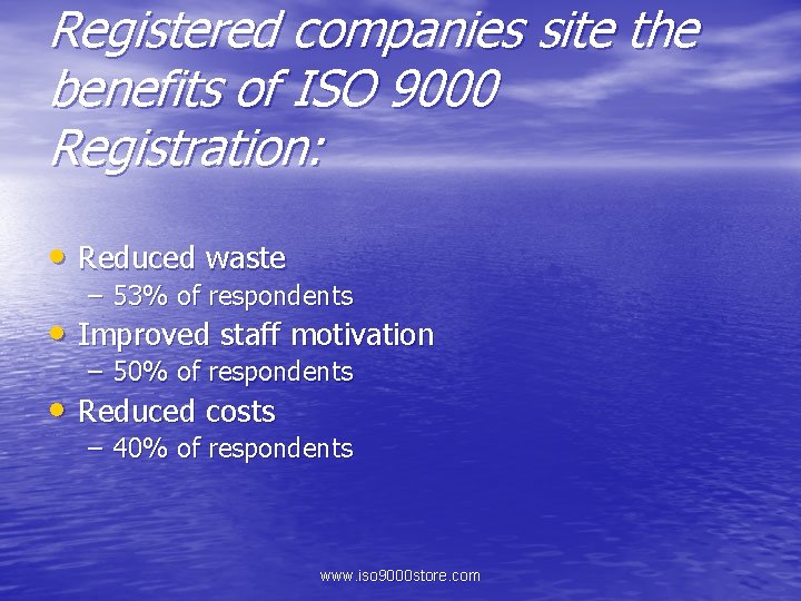 Registered companies site the benefits of ISO 9000 Registration: • Reduced waste – 53%