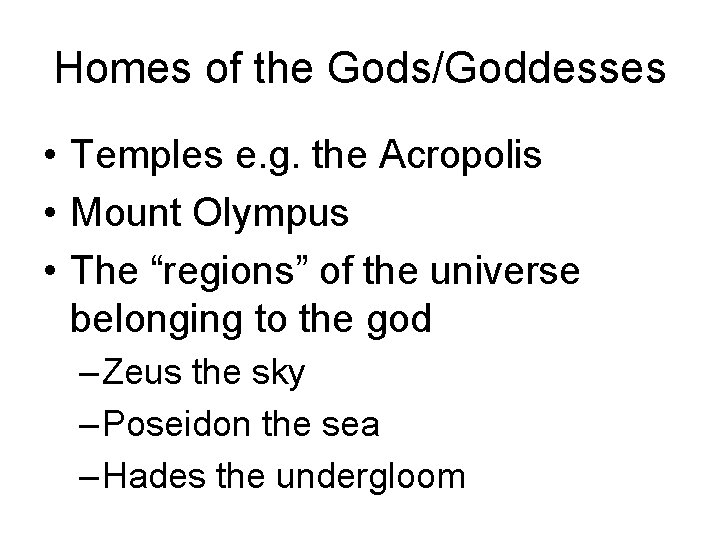 Homes of the Gods/Goddesses • Temples e. g. the Acropolis • Mount Olympus •
