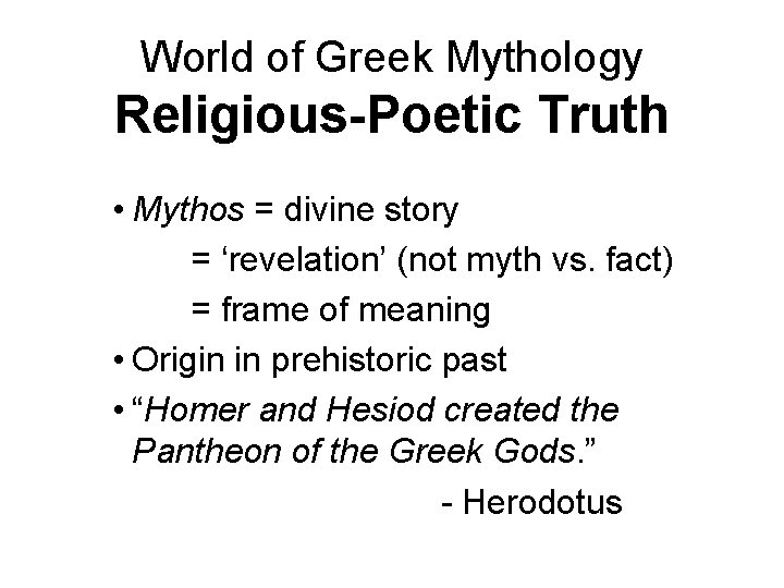 World of Greek Mythology Religious-Poetic Truth • Mythos = divine story = ‘revelation’ (not