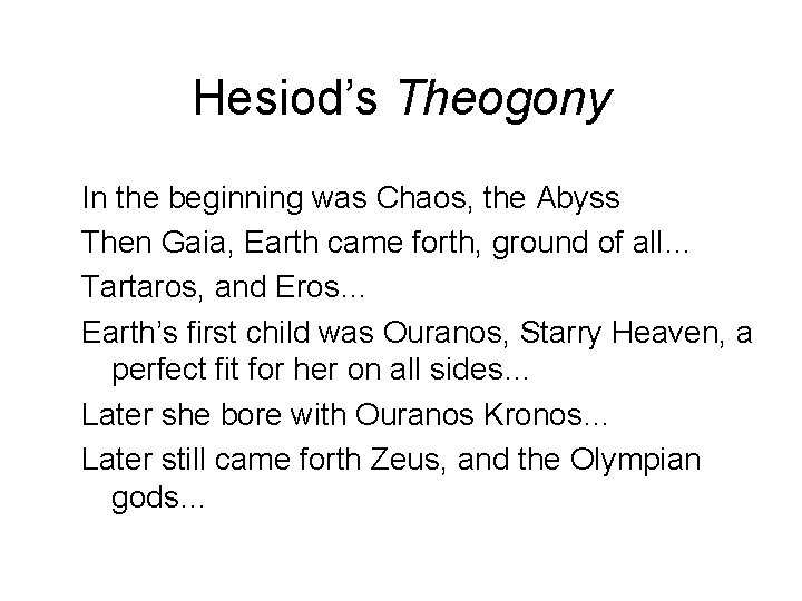 Hesiod’s Theogony In the beginning was Chaos, the Abyss Then Gaia, Earth came forth,