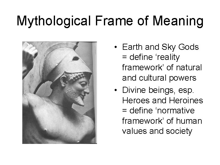 Mythological Frame of Meaning • Earth and Sky Gods = define ‘reality framework’ of