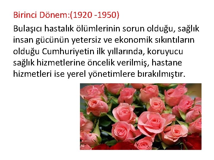 Birinci Dönem: (1920 -1950) Bulaşıcı hastalık ölümlerinin sorun olduğu, sağlık insan gücünün yetersiz ve