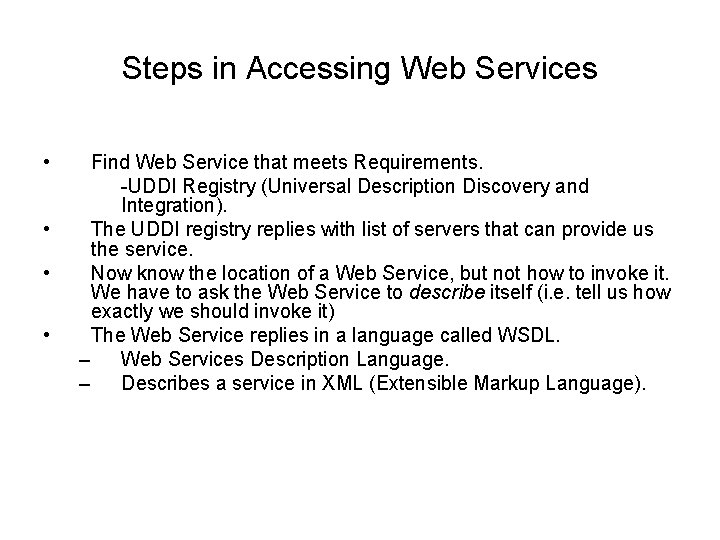 Steps in Accessing Web Services • • Find Web Service that meets Requirements. -UDDI Steps in Accessing Web Services • • Find Web Service that meets Requirements. -UDDI