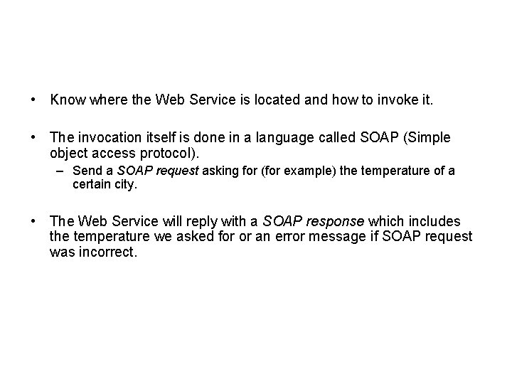• Know where the Web Service is located and how to invoke it. • Know where the Web Service is located and how to invoke it.