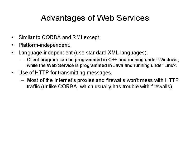 Advantages of Web Services • Similar to CORBA and RMI except: • Platform-independent. • Advantages of Web Services • Similar to CORBA and RMI except: • Platform-independent. •