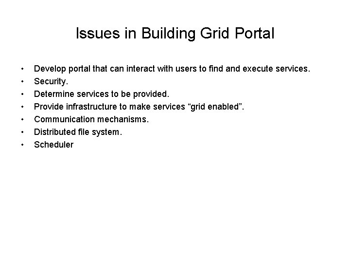 Issues in Building Grid Portal • • Develop portal that can interact with users Issues in Building Grid Portal • • Develop portal that can interact with users