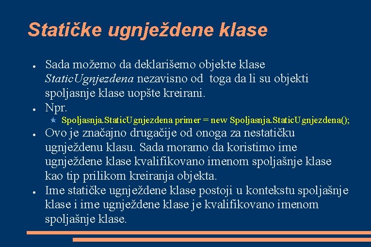 Statičke ugnježdene klase ● ● Sada možemo da deklarišemo objekte klase Static. Ugnjezdena nezavisno