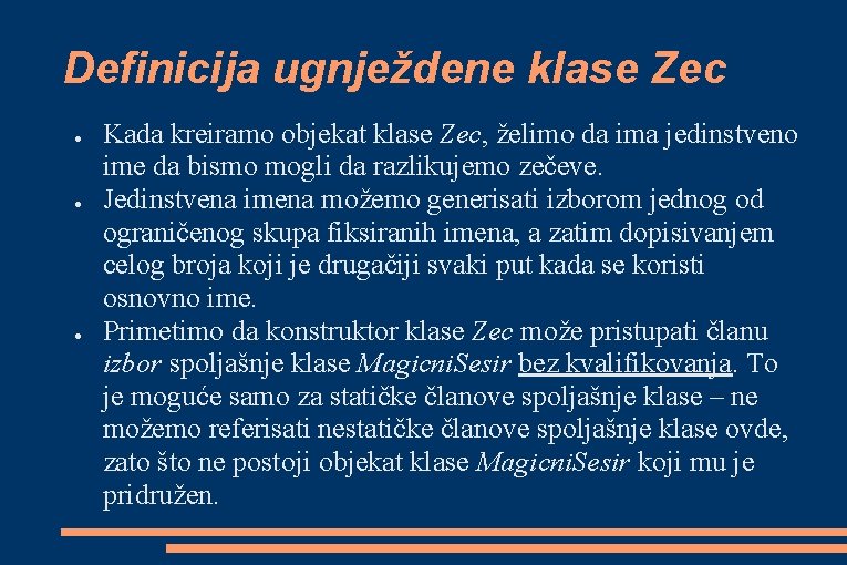 Definicija ugnježdene klase Zec ● ● ● Kada kreiramo objekat klase Zec, želimo da